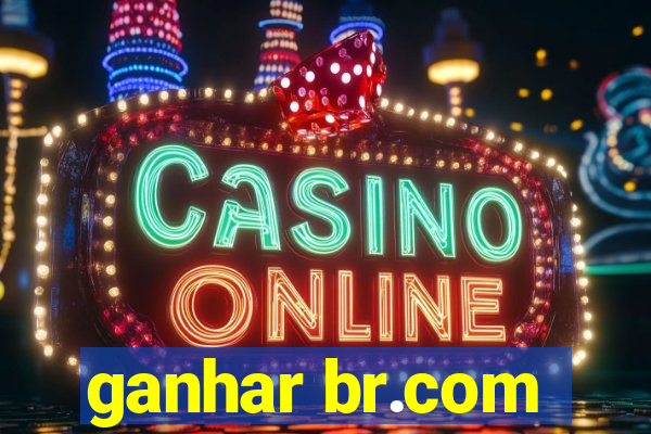 ganhar br.com